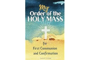My Order of the Holy Mass: Lasting Gift Guide to the Catholic Faith for Kids with the Seven Sacraments, Inspirational Prayers, the Capital Sins & the Fruit of the Holy Spirit