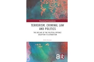 Terrorism, Criminal Law and Politics: The Decline of the Political Offence Exception to Extradition (Transnational Criminal J