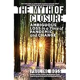 The Myth of Closure: Ambiguous Loss in a Time of Pandemic and Change