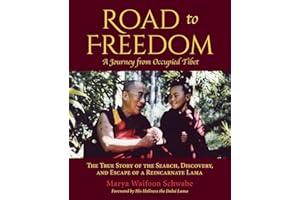Road to Freedom — A Journey from Occupied Tibet: The True Story of the Search, Discovery, and Escape of a Reincarnate Lama