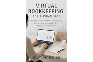 Virtual Bookkeeping for E-Commerce: How to Start a Profitable Home-Based Bookkeeping Business for Etsy, Shopify & Online Sell