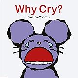 Why Cry?: A Lift-the-Flap Book about Feelings and Emotions (The World of Yonezu)