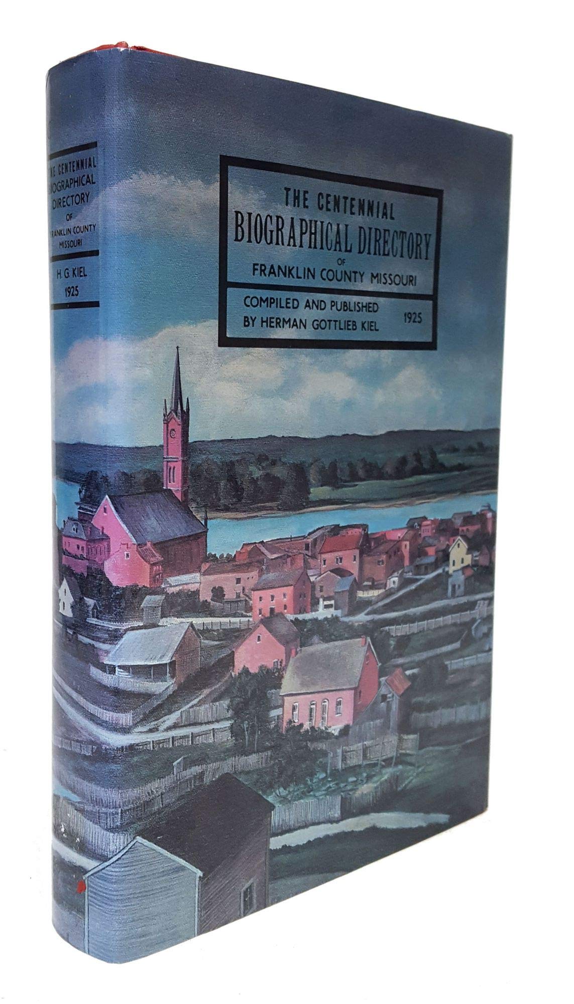 The Centennial Biographical Directory Of Franklin County Missouri Kiel Herman Gottlieb Amazon Com Books