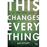 This Changes Everything - Bible Study Book: Lessons from James