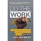 Do the Work: The Official Unrepentant, Ass-Kicking, No-Kidding, Change-Your-Life Sidekick to Unfu*k Yourself (Unfu*k Yourself series Book 3)