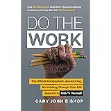 Do the Work: The Official Unrepentant, Ass-Kicking, No-Kidding, Change-Your-Life Sidekick to Unfu*k Yourself (Unfu*k Yourself