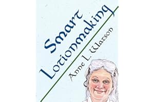 Smart Lotionmaking: The Simple Guide to Making Luxurious Lotions, or How to Make Lotion That's Better Than You Buy and Costs You Less