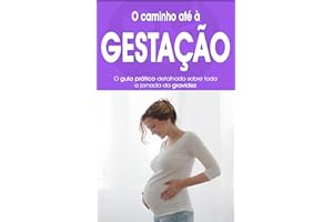 GRAVIDEZ: O guia pratico e passo a passo sobre toda a jornada da gravidez (Portuguese Edition)