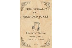 Exceptionally Bad Grandad Jokes: Somewhat Similar to Dad Jokes, But a Tad Worse.