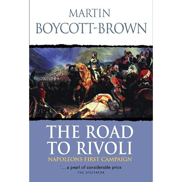 The Road to Rivoli: Napoleon's First Campaign: Boycott-Brown