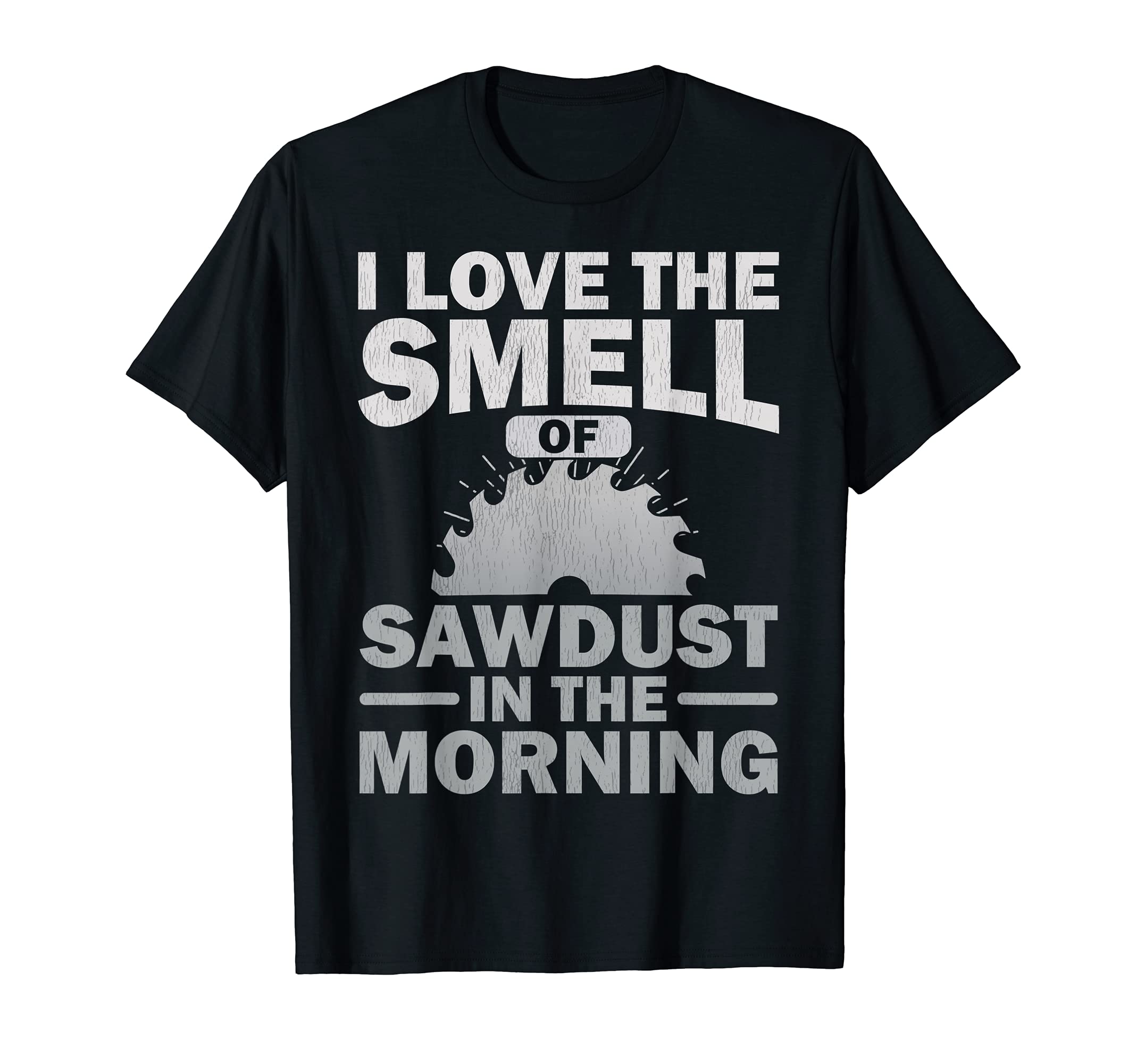 Funny I Love The Smell Of Sawdust In The Morning Woodworker T-Shirt