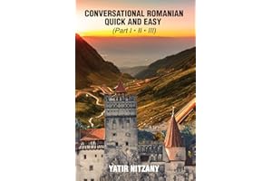 Conversational Romanian Quick and Easy: The Most Innovative Technique to Learn the Romanian Language