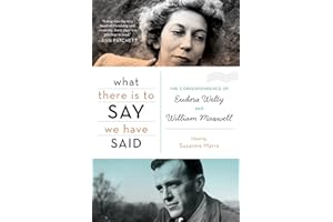What There Is To Say We Have Said: The Correspondence of Eudora Welty and William Maxwell