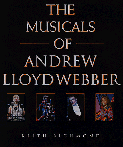 The Musicals of Andrew Lloyd Webber by Keith Richmond