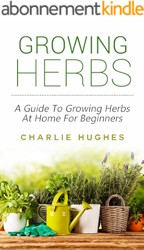 Download Growing Herbs at Home: A Guide to Growing Herbs at Home for Beginners (Herb Garden, Recipes, Gardening Tips, Kitchen Garden, Book 1) (English Edition) PDF