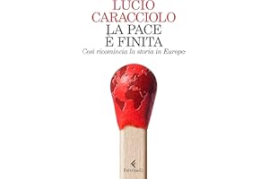 La pace è finita: Così ricomincia la storia in Europa (Italian Edition)
