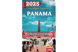 PANAMA GUIDE DE VOYAGE 2025: Lieux à visiter, y compris l'adresse et l'emplacement, les festivals, l'hébergement et bien d'au