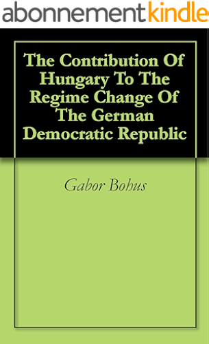 Download The Contribution Of Hungary To The Regime Change Of The German Democratic Republic (English Edition) PDF