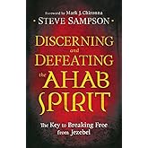 Discerning and Defeating the Ahab Spirit: The Key to Breaking Free from Jezebel
