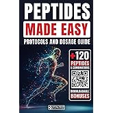 Peptidis Made Easy: Protocols and Dosage Guide for Over 120+ Short Amino Acid Chains and Combinations