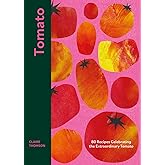 Tomato: 70 Recipes Celebrating the Extraordinary Tomato