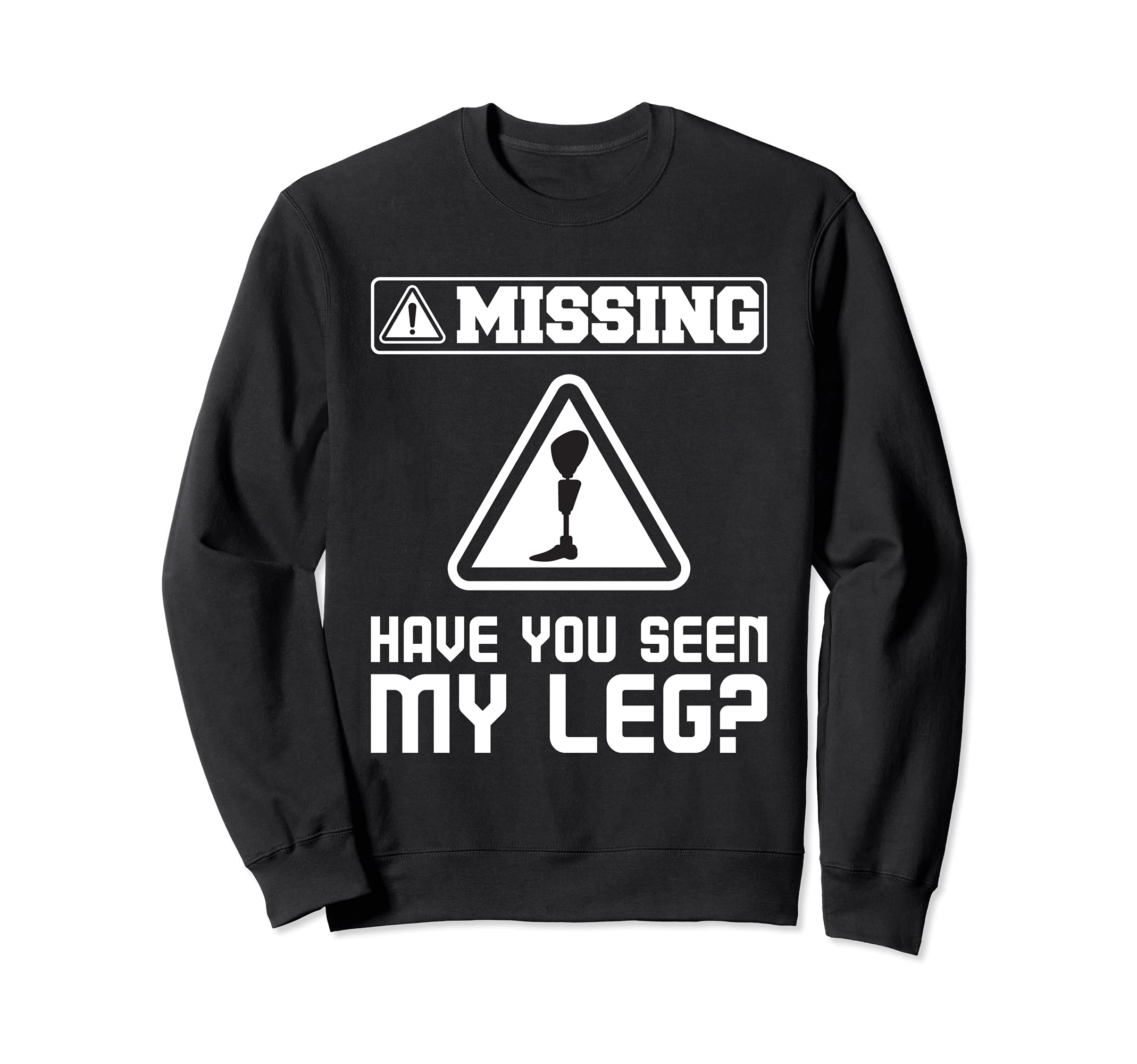 Have You Seen My Leg - Handicap Wheelchair Amputee Sweatshirt
