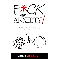 F*CK YOUR ANXIETY!: The Art of Getting Rid of Unnecessary Anxieties and Live a Good Life (Stop Anxiety Book 1) book cover