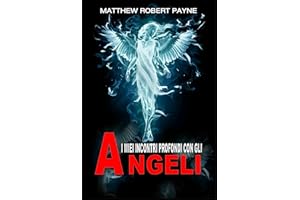 I Miei Incontri Profondi con gli Angeli (Italian Edition)