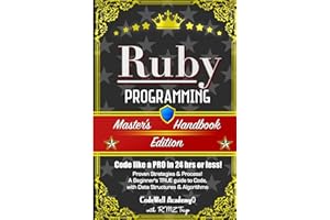 Ruby: Programming, Master's Handbook: A TRUE Beginner's Guide! Problem Solving, Code, Data Science, Data Structures & Algorit