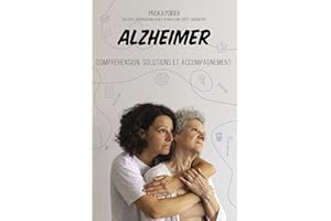 Alzheimer: Compréhension, solutions et accompagnement (French Edition)