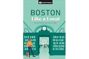 Boston Like a Local: By the People Who Call It Home (Local Travel Guide)