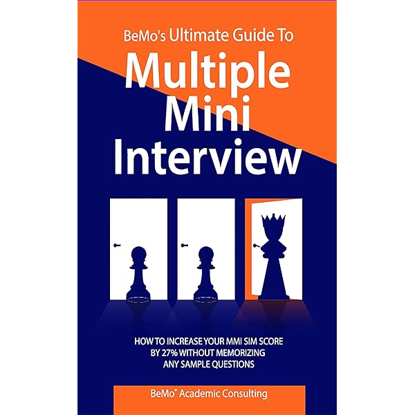  Bemo S Ultimate Guide To Multiple Mini Interview How To Increase Your Mmi Score 27 Without Memorizing Any Sample Questions Ebook Consulting Bemo Academic Kindle Store