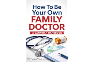 How To Be Your Own Family Doctor: A Canadian Handbook