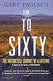 Zero to Sixty: The Motorcycle Journey of a Lifetime