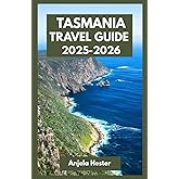 Tasmania Travel Guide 2025-2026: Road Trip Itineraries, Things to Do, Where to Go, and What to Eat in Australia’s Island State