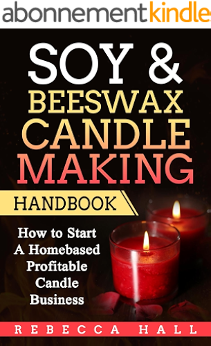 Download Soy & Beeswax Candle Making Handbook: How to Start a Homebased Profitable Candle Making Business (English Edition) PDF