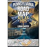 PENNSYLVANIA ROAD MAP ATLAS 2025: Explore Best Highways, Scenic Routes, Hidden Gems, National Parks, and Top Travel Destinations – Your Must-Have 2025 Travel Companion