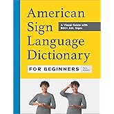 American Sign Language Dictionary for Beginners: A Visual Guide with 800+ ASL Signs