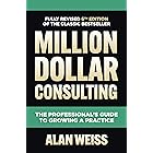 Million Dollar Consulting, Sixth Edition: The Professional's Guide to Growing a Practice