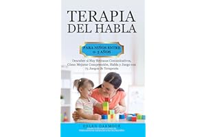 Terapia del Habla Para Niños Entre 0- 5 Años. Descubre si Hay Retrasos Comunicativos. Cómo Mejorar Comprensión, Habla y Juego