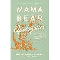Mama Bear Apologetics: Empowering Your Kids to Challenge Cultural Lies