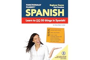 Functionally Fluent! Beginner Spanish Course, including full-color Spanish coursebook and audio downloads: Learn to DO things in Spanish, fast and ... - Spanish Coursebooks & Spanish Audio)