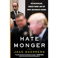 Hatemonger: Stephen Miller, Donald Trump, and the White Nationalist Agenda