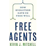 Free Agents: How Evolution Gave Us Free Will