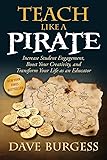 Teach Like a PIRATE: Increase Student Engagement, Boost Your Creativity, and Transform Your Life as an Educator