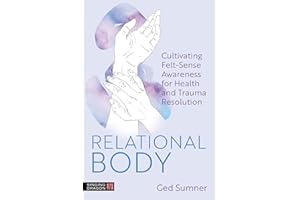 Relational Body: Cultivating Felt-Sense Awareness for Health and Trauma Resolution