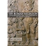 On Roman Religion: Lived Religion and the Individual in Ancient Rome (Cornell Studies in Classical Philology, 67)