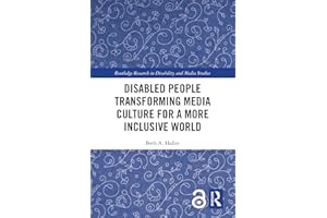 Disabled People Transforming Media Culture for a More Inclusive World (Routledge Research in Disability and Media Studies)