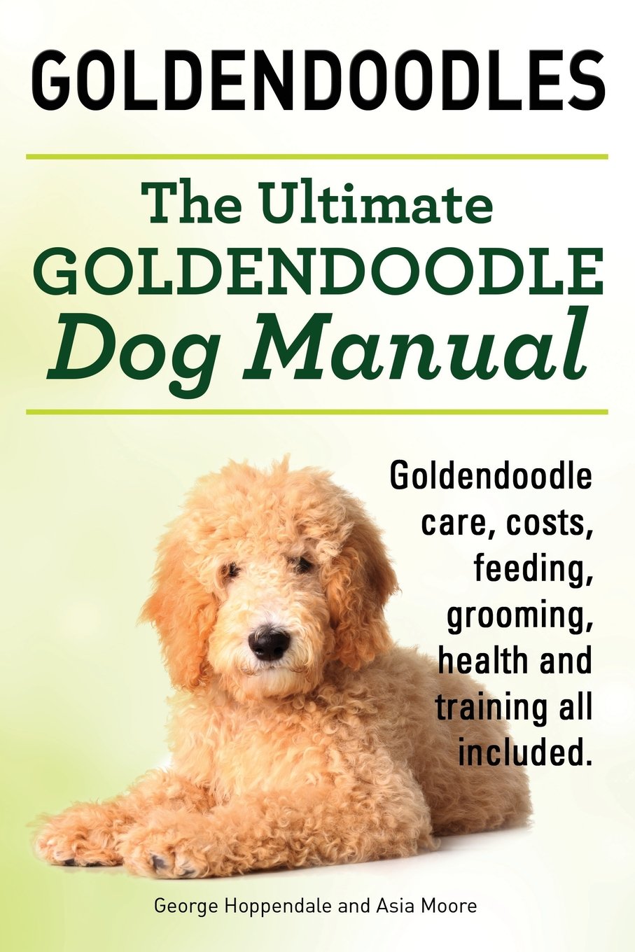 Ultimate Goldendoodle Dog Manual. Goldendoodle Care, Costs, Feeding,  Grooming, Health and Training All Included. Paperback – 25 Sep 2014