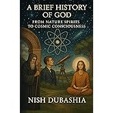 A Brief History of God: From Nature Spirits to Cosmic Consciousness